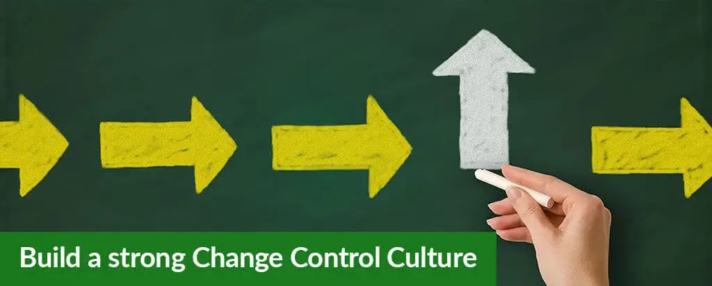Build a strong Change Control Culture