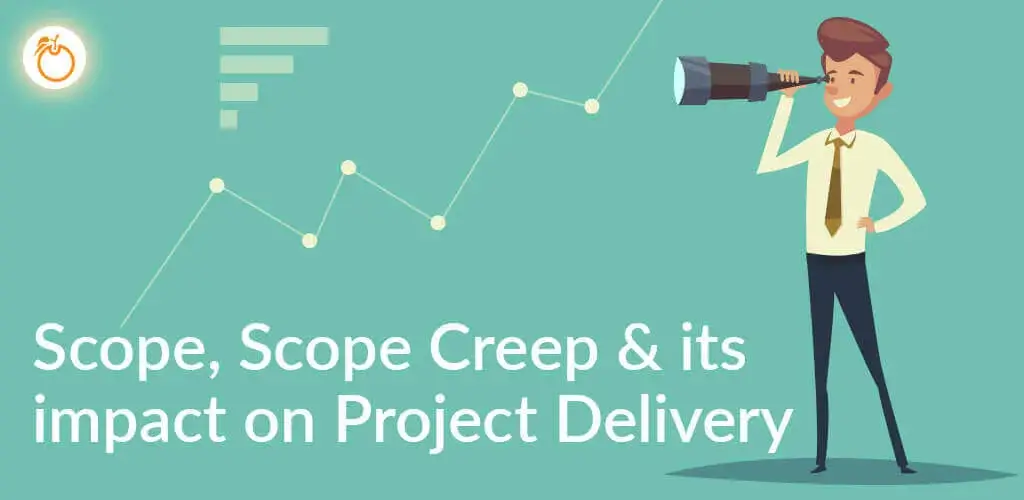 Scope, Scope Creep & its impact on Project Delivery